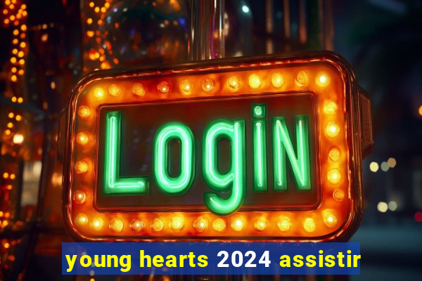 young hearts 2024 assistir