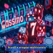 brasil x uruguai multicanais