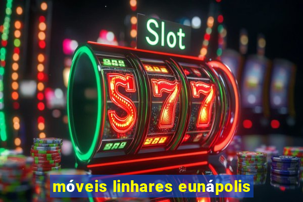 móveis linhares eunápolis