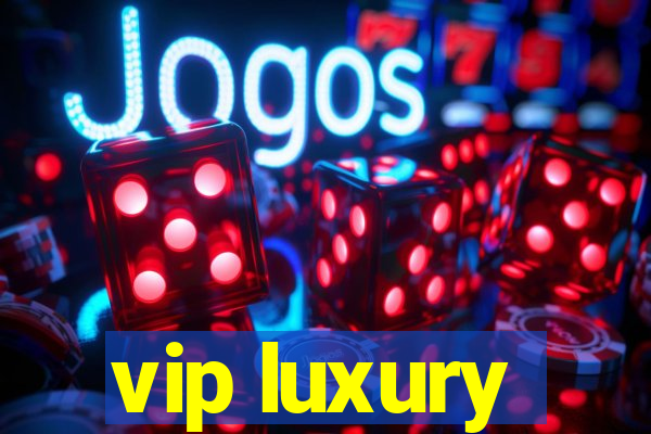 vip luxury