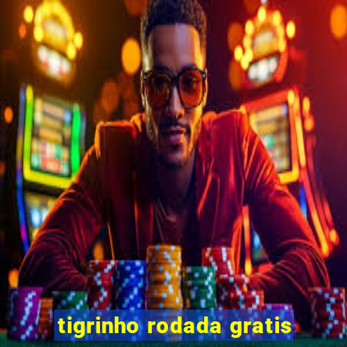 tigrinho rodada gratis