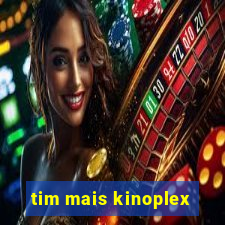 tim mais kinoplex