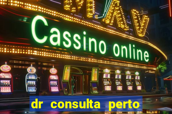 dr consulta perto de mim