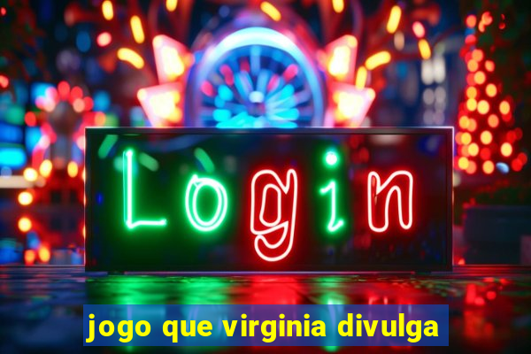 jogo que virginia divulga