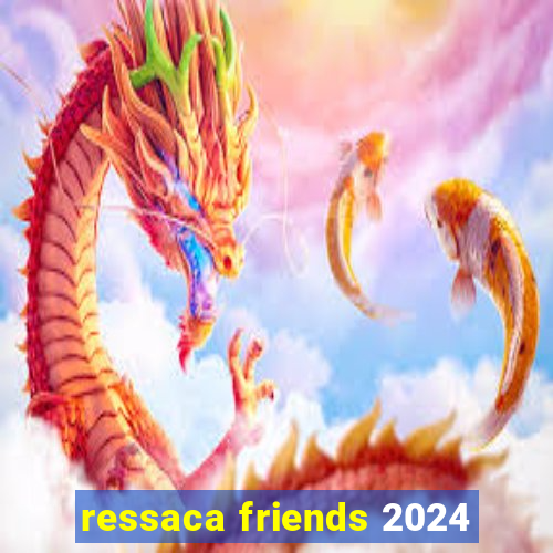 ressaca friends 2024