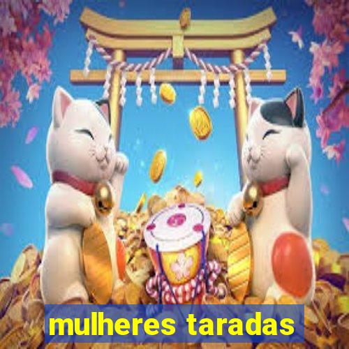 mulheres taradas