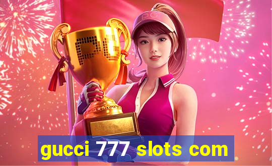 gucci 777 slots com