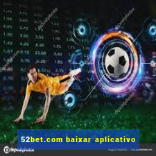 52bet.com baixar aplicativo