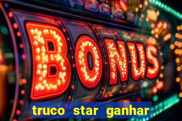 truco star ganhar dinheiro de verdade