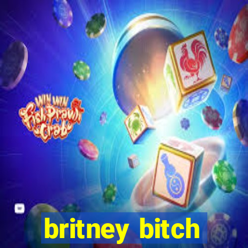 britney bitch