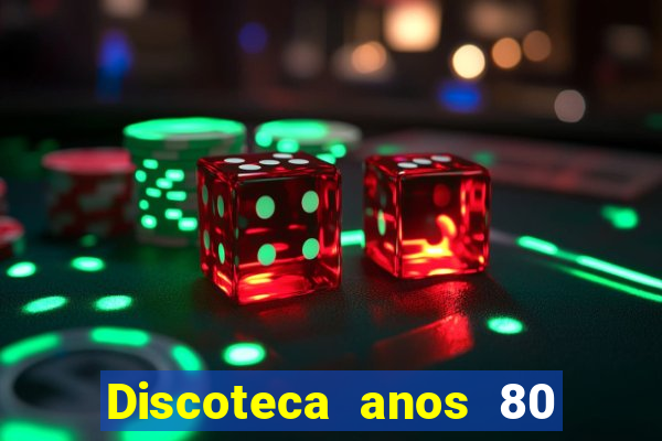 Discoteca anos 80 internacional sua musica