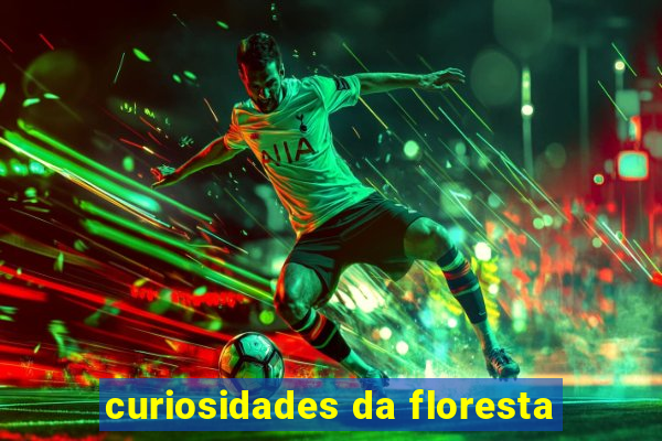 curiosidades da floresta