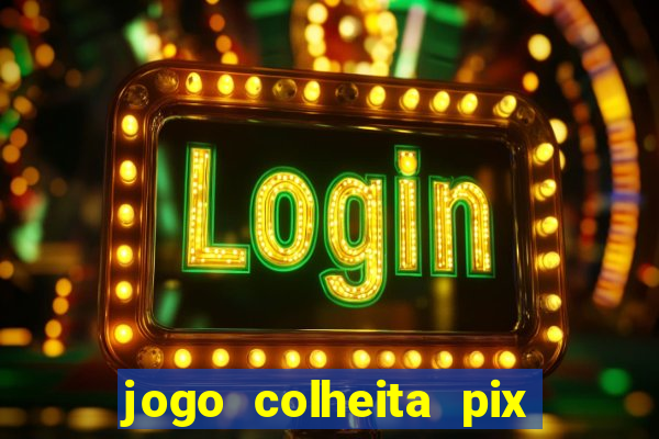 jogo colheita pix paga mesmo