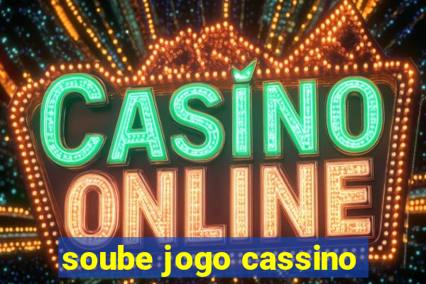 soube jogo cassino