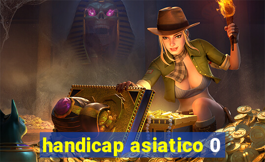 handicap asiatico 0