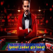 ipmet radar gis local