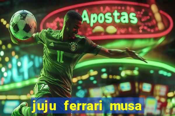 juju ferrari musa botafogo nua