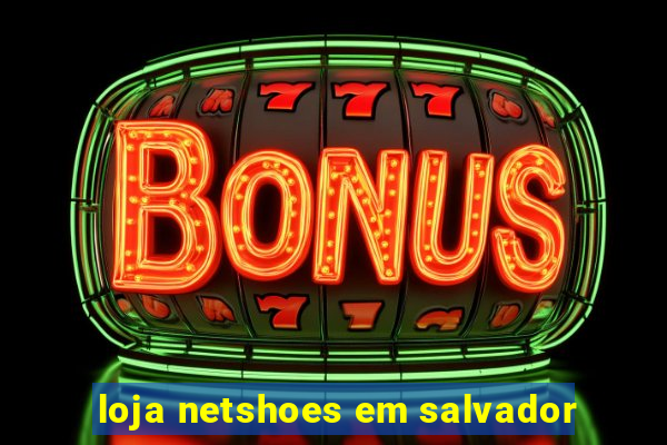 loja netshoes em salvador