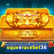 oqueéracebet365