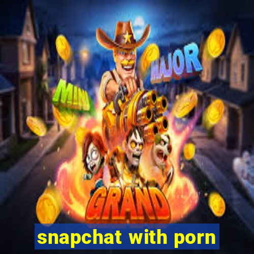 snapchat with porn