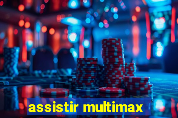 assistir multimax