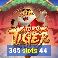 365 slots 44