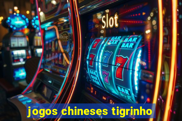 jogos chineses tigrinho