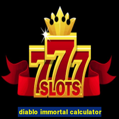 diablo immortal calculator