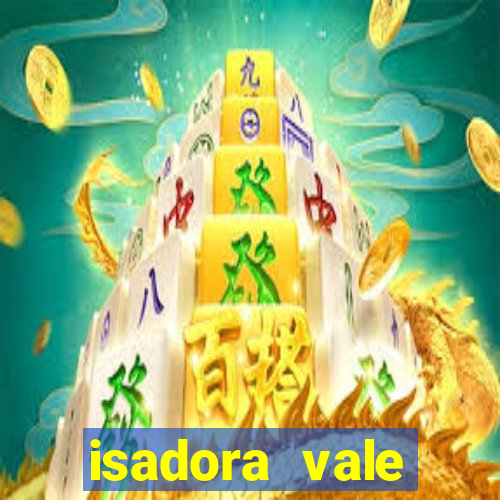 isadora vale reclame aqui