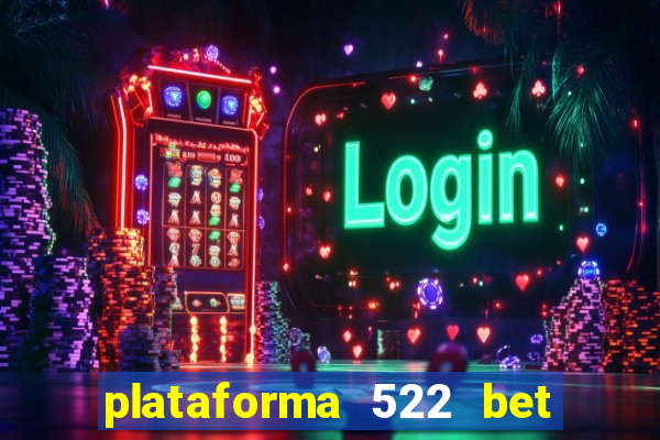 plataforma 522 bet 茅 confi谩vel