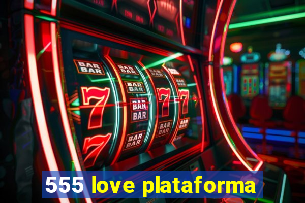 555 love plataforma