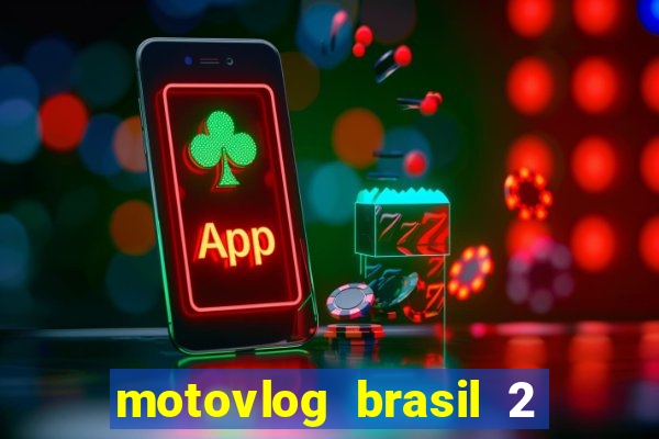 motovlog brasil 2 dinheiro infinito