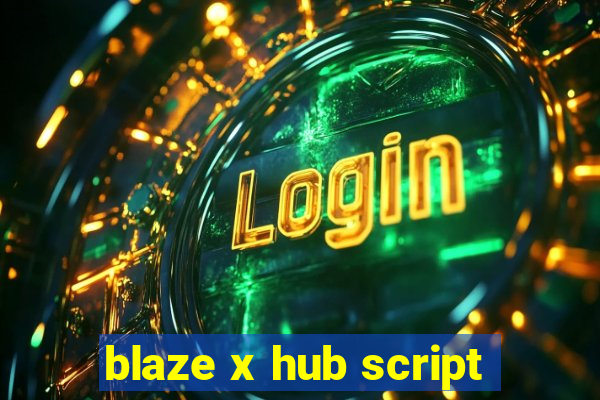 blaze x hub script