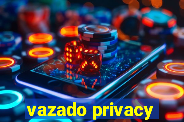 vazado privacy