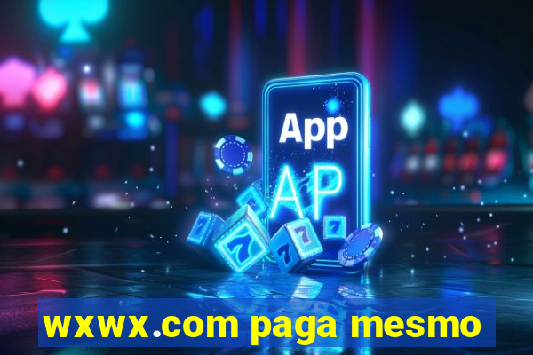 wxwx.com paga mesmo