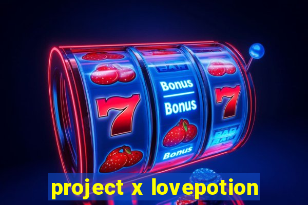 project x lovepotion