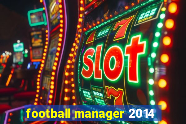 football manager 2014