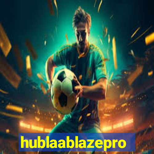 hublaablazepro