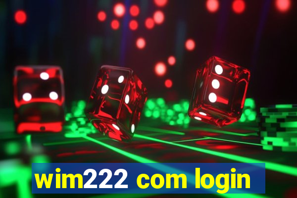 wim222 com login