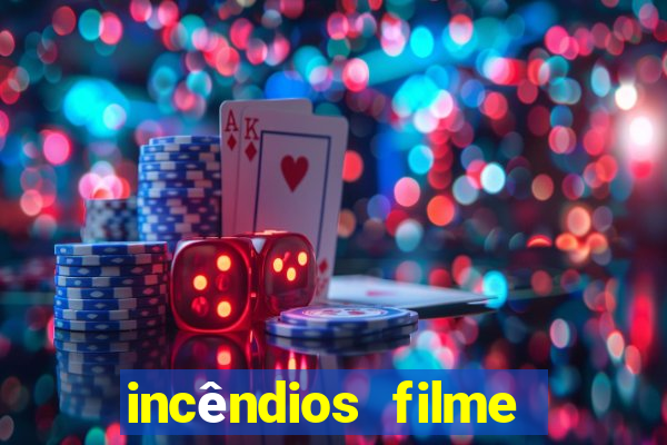 incêndios filme completo youtube incêndios filme completo dublado