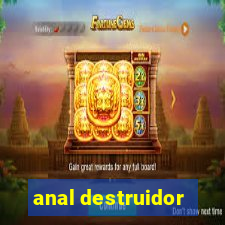 anal destruidor