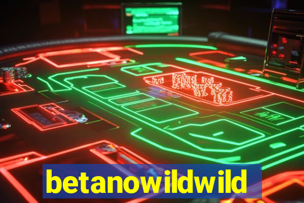 betanowildwild