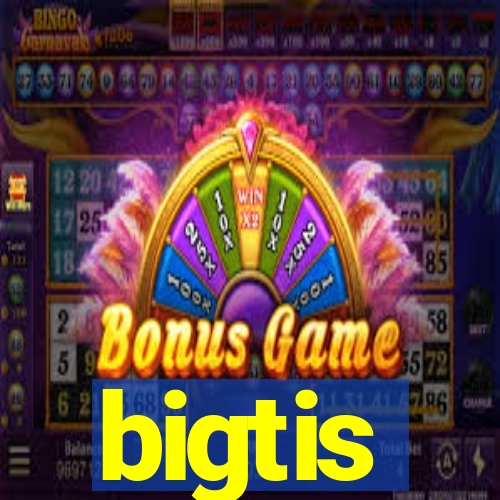 bigtis