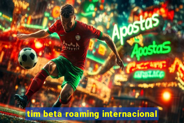 tim beta roaming internacional