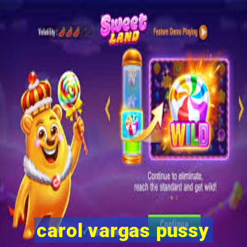 carol vargas pussy