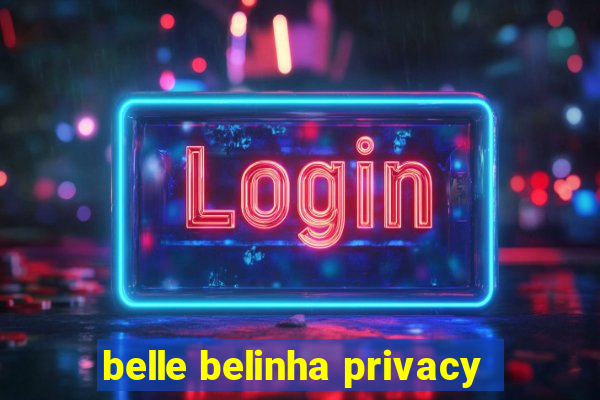 belle belinha privacy