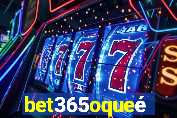 bet365oqueé