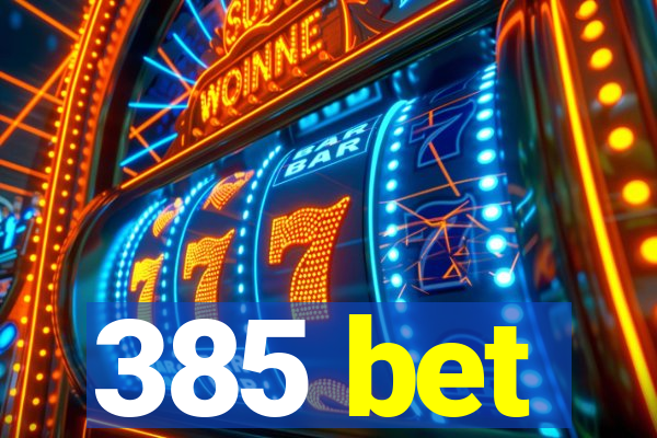 385 bet