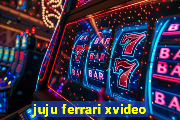 juju ferrari xvideo