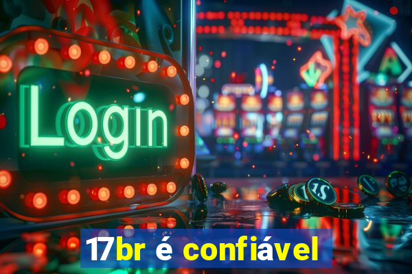 17br é confiável